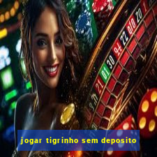 jogar tigrinho sem deposito